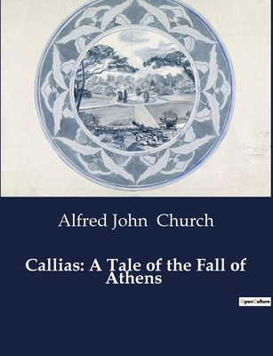 Callias: A Tale of the Fall of Athens B0CZKNTXKX Book Cover