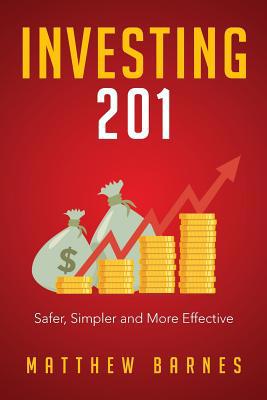 Investing 201: Safer, Simpler and More Effective 1797402242 Book Cover