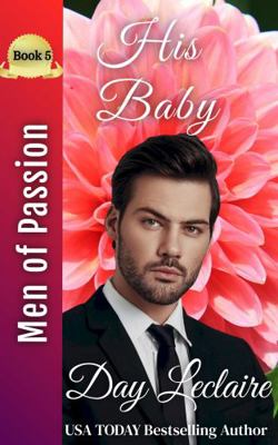 His Baby : Book 5: Men of Passion (a Sometimes Funny, a Lot of Times Sexy, and Always Tender and Passionate Romance Series)