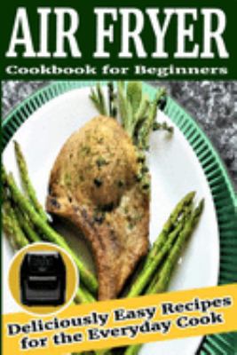 Air Fryer Cookbook for Beginners: Deliciously E... 1692969102 Book Cover