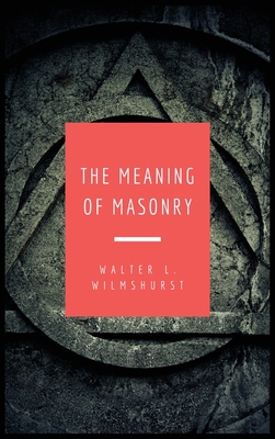 The Meaning of Masonry: Easy to Read Layout [Large Print] B08TZ7DK49 Book Cover