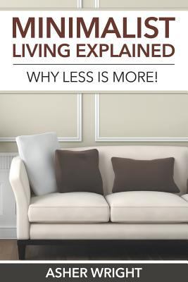 Minimalist Living Explained: Why Less is More! 1680329243 Book Cover