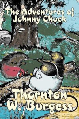 The Adventures of Johnny Chuck by Thornton Burg... 1603127550 Book Cover