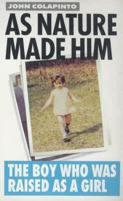 As Nature Made Him: The Boy Who Was Raised as a... 0704381370 Book Cover