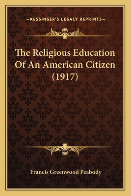 The Religious Education Of An American Citizen ... 1165096161 Book Cover