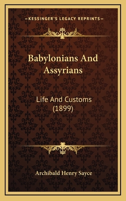 Babylonians and Assyrians: Life and Customs (1899) 1164749501 Book Cover