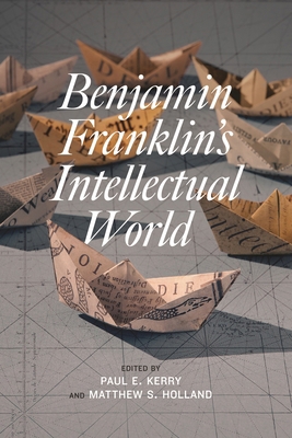 Benjamin Franklin's Intellectual World 1611477700 Book Cover
