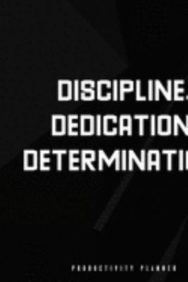 Discipline. Dedication. Determination.: Productivity Planner Man Notebook Journal Composition Blank Lined Diary Notepad 120 Pages Paperback Black
