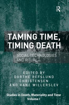 Taming Time, Timing Death: Social Technologies ... 1409450686 Book Cover