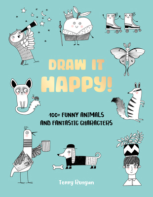 Draw It Happy!: 100+ Funny Animals and Fantasti... 0760392382 Book Cover