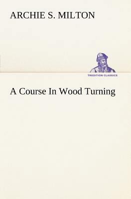 A Course In Wood Turning 3849185184 Book Cover