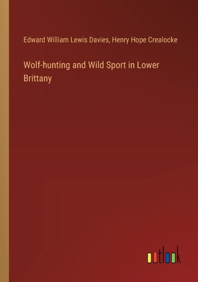 Wolf-hunting and Wild Sport in Lower Brittany 3385397170 Book Cover