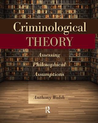 Criminological Theory: Assessing Philosophical ... 1138371947 Book Cover