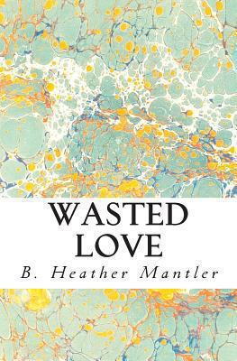 Wasted Love 1927507049 Book Cover