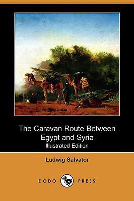 The Caravan Route Between Egypt and Syria (Illu... 1409945863 Book Cover