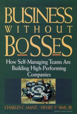 Business Without Bosses: How Self-Managing Team... 0471127256 Book Cover