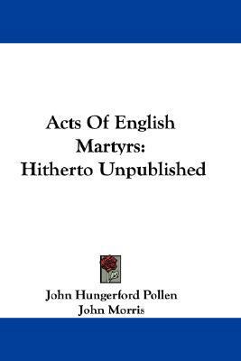 Acts Of English Martyrs: Hitherto Unpublished 0548345961 Book Cover