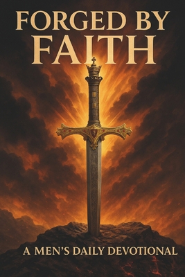Forged by Faith: Daily Devotional for Men B0FHFSFJVY Book Cover