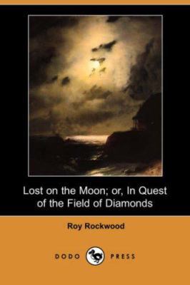Lost on the Moon: Or, in Quest of the Field of ... 1406562882 Book Cover