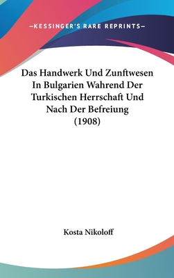 Das Handwerk Und Zunftwesen in Bulgarien Wahren... [German] 1160457387 Book Cover