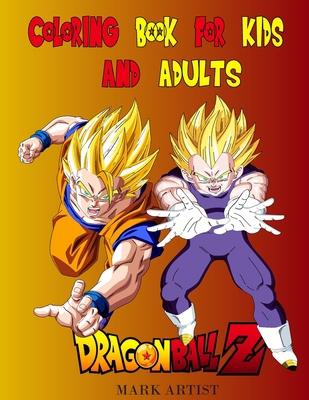 Dragon Ball Z Coloring Book for Kids and Adults: 50+ High Quality Illustrations. Great Coloring Book for Kids and Adults B08NDVJ2BW Book Cover