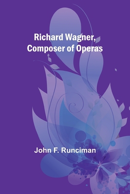 Richard Wagner, Composer of Operas 9357929088 Book Cover
