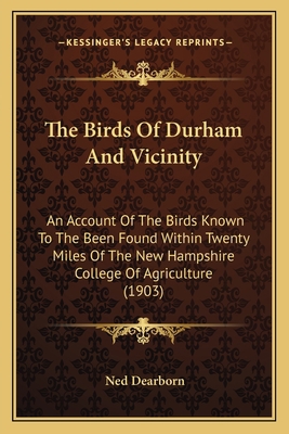 The Birds Of Durham And Vicinity: An Account Of... 1167185684 Book Cover