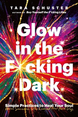 Glow in the F*cking Dark: Simple practices to h... 1035407604 Book Cover