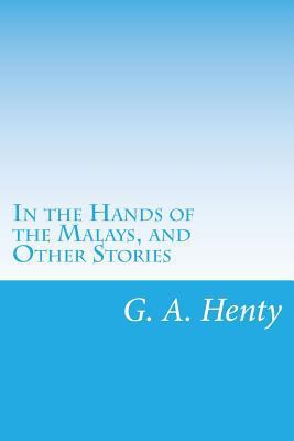 In the Hands of the Malays, and Other Stories 1499671326 Book Cover