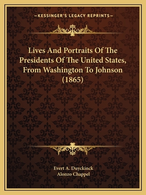 Lives And Portraits Of The Presidents Of The Un... 1163971766 Book Cover