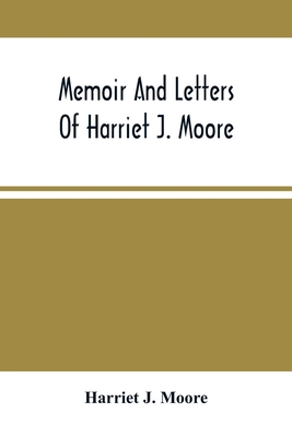 Memoir And Letters Of Harriet J. Moore 9354500757 Book Cover