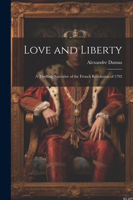 Love and Liberty: A Thrilling Narrative of the ... 1021792519 Book Cover