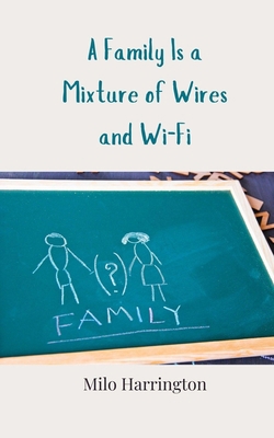 A Family Is a Mixture of Wires and Wi-Fi 3690858275 Book Cover