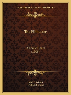 The Filibuster: A Comic Opera (1905) 1167191447 Book Cover