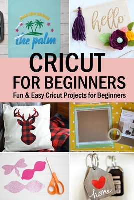 Cricut for Beginners: Fun & Easy Cricut Project... B08DVKSP64 Book Cover
