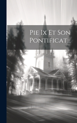 Pie Ix Et Son Pontificat... [French] 1020570539 Book Cover