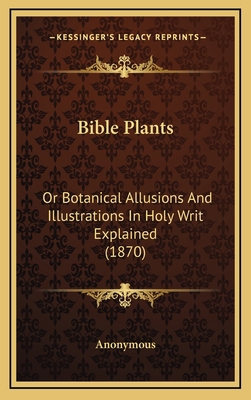 Bible Plants: Or Botanical Allusions And Illust... 1168807484 Book Cover
