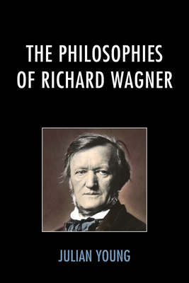 The Philosophies of Richard Wagner 0739199927 Book Cover