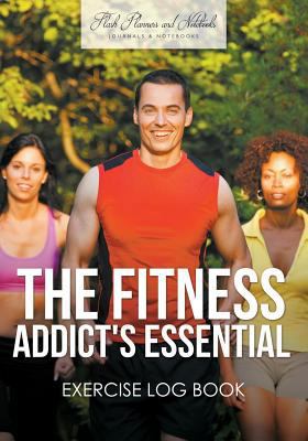 The Fitness Addict's Essential Exercise Log Book 1683778200 Book Cover