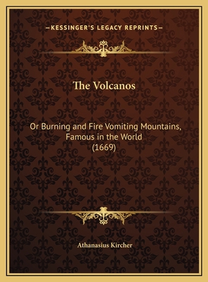 The Volcanos: Or Burning and Fire Vomiting Moun... 1169684777 Book Cover