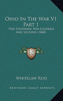 Ohio In The War V1 Part 1: Her Statesmen, Her G... 1164454137 Book Cover