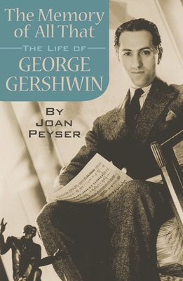 Memory of All That: The Life of George Gershwin 1423410254 Book Cover