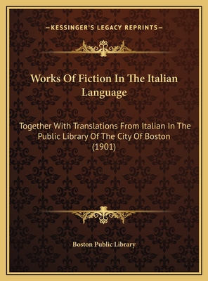 Works Of Fiction In The Italian Language: Toget... 1169476619 Book Cover