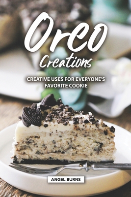 Oreo Creations: Creative Uses for Everyone's Fa... 1686039085 Book Cover