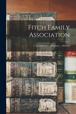 Fitch Family Association: Constitution ... [mem... 1015012019 Book Cover