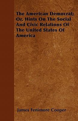 The American Democrat; Or, Hints On The Social ... 1446059936 Book Cover