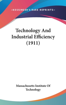 Technology And Industrial Efficiency (1911) 1120844045 Book Cover