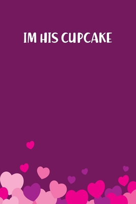 Paperback I'M His Cupcake: Lined Notebook Gift For Women Valentine's Day Books Affordable Valentine's Day Gift Journal Blank Ruled Papers, Matte Finish cover Book