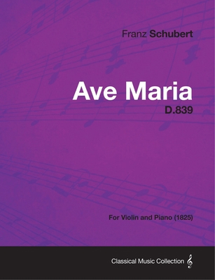 Ave Maria D.839 - For Violin and Piano (1825) 1447473906 Book Cover