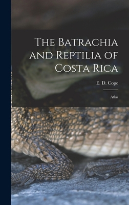 The Batrachia and Reptilia of Costa Rica: Atlas 1013614984 Book Cover